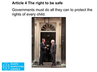 Article 3 The right to be safe
The best interest of the child must be a top priority
in all actions concerning children.
 