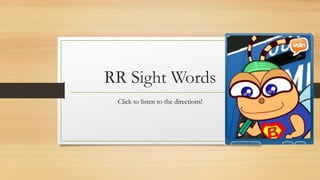 RR Sight Words
Click to listen to the directions!
 