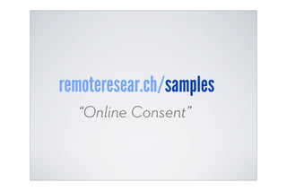 remoteresear.ch/samples
  “Online Consent”
 