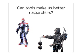 Can tools make us better
      researchers?
 