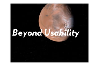 Beyond Usability
 