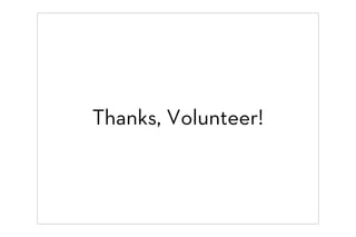 Thanks, Volunteer!
 