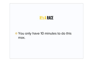 It’s A RACE


You only have 10 minutes to do this
max.
 