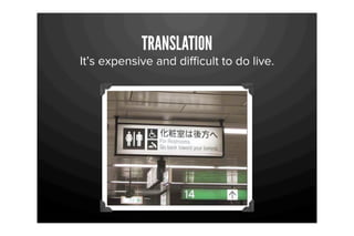 TRANSLATION
It’s expensive and diﬃcult to do live.
 