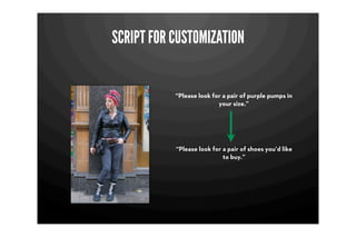 SCRIPT FOR CUSTOMIZATION


           “Please look for a pair of purple pumps in
                          your size.”




           “Please look for a pair of shoes you’d like
                            to buy.”
 