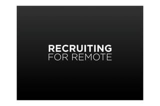 RECRUITING
FOR REMOTE
 