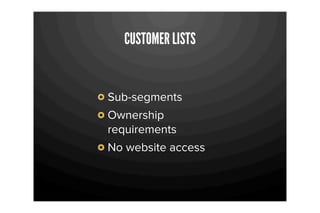 CUSTOMER LISTS


Sub-segments
Ownership
requirements
No website access
 