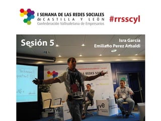 #rrsscyl

                       Isra García
Sesión 5   Emiliano Perez Ansaldi
 