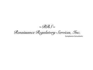 ~RRS~
Renaissance Regulatory Services, Inc.
Compliance Consultants
 