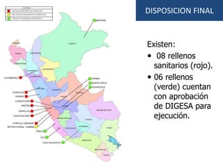 DISPOSICION FINAL
Existen:
 08 rellenos
sanitarios (rojo).
 06 rellenos
(verde) cuentan
con aprobación
de DIGESA para
ejecución.
 