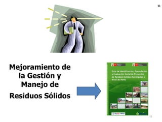 Mejoramiento de
la Gestión y
Manejo de
Residuos Sólidos
51
51
 