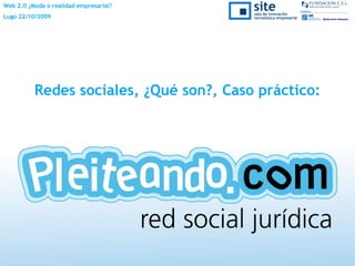 Redes sociales, ¿Qué son?, Caso práctico: Web 2.0 ¿Moda o realidad empresarial?  Lugo 22/10/2009 