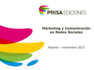 Marketing y Comunicación
   en Redes Sociales



   Rosario – noviembre 2012




  00 de Mes de 0000
 