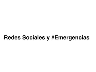 Redes Sociales y #Emergencias 
 