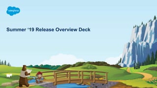 Summer ‘19 Release Overview Deck
 