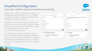 Simplified Configuration
Loop data, Subflow Outputs handled automatically
We’ve made it faster and easier for admins to
co...