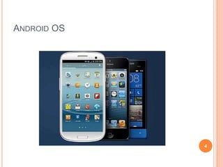 ANDROID OS
4
 