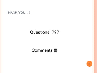 THANK YOU !!!
44
Questions ???
Comments !!!
 