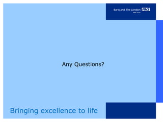 Any Questions?




Bringing excellence to life
 