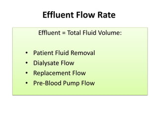 Effluent Flow Rate
Effluent = Total Fluid Volume:
• Patient Fluid Removal
• Dialysate Flow
• Replacement Flow
• Pre-Blood Pump Flow
 