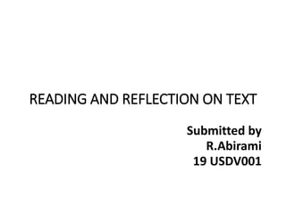 READING AND REFLECTION ON TEXT
Submitted by
R.Abirami
19 USDV001
 