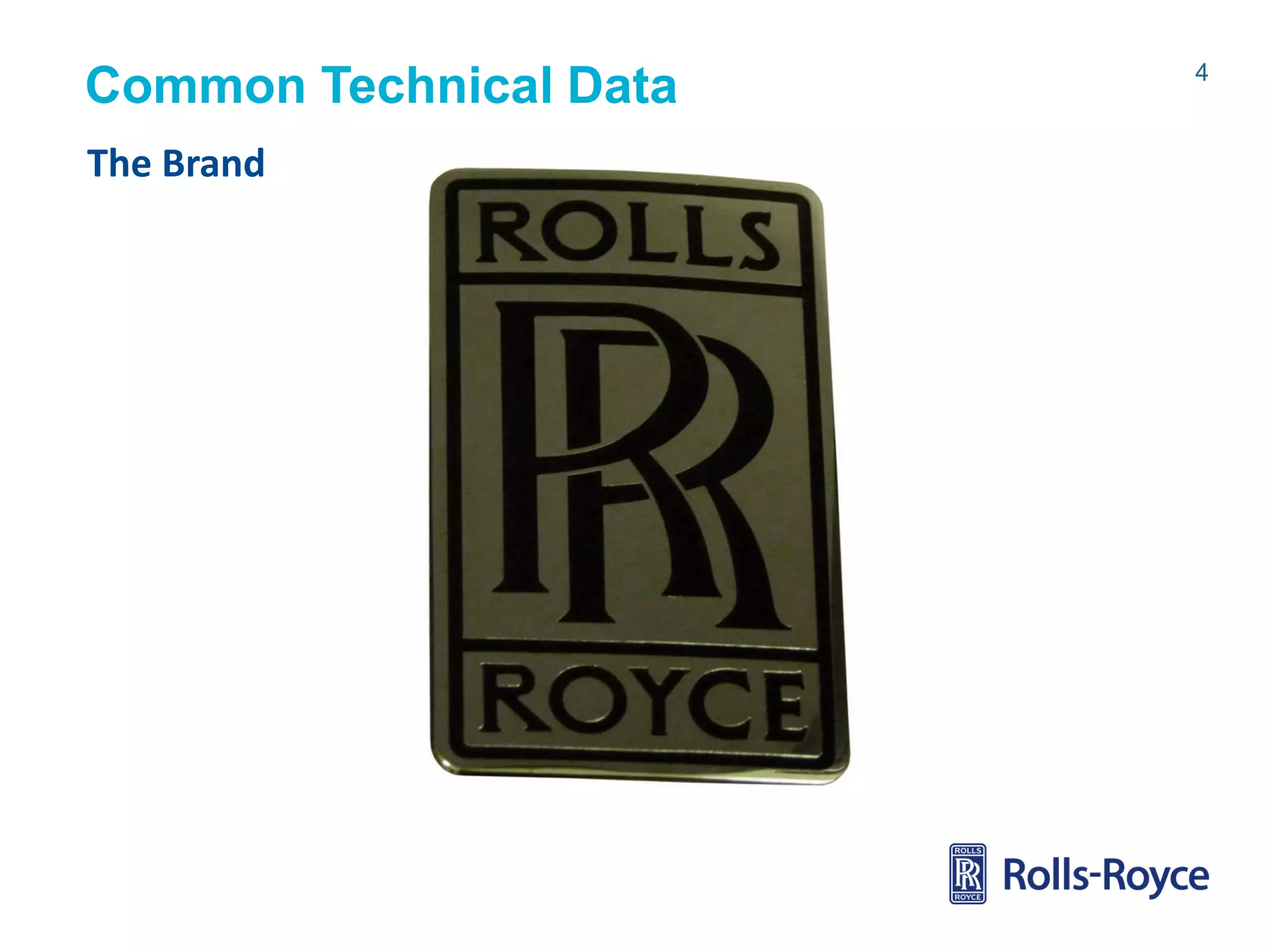 Common Technical Data
The Brand

Rolls-Royce data-strictly private

4

 
