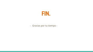 FIN.
- Gracias por tu tiempo -
 