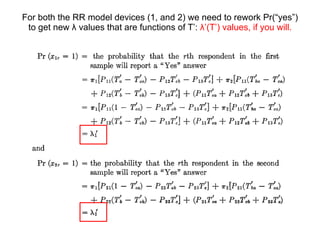 For both the RR model devices (1, and 2) we need to  rework Pr(“yes”) to get new  λ  values that are functions of T’:  λ ’(T’) values, if you will. 