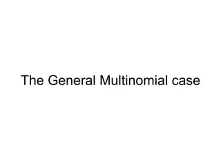 The General Multinomial case 