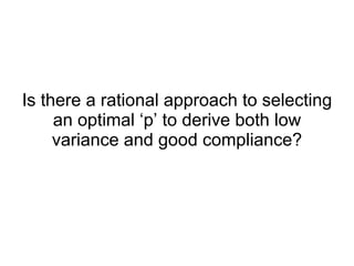 Is there a rational approach to selecting an optimal ‘p’ to derive both low variance and good compliance? 