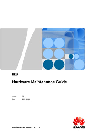 RRU
Hardware Maintenance Guide
Issue 16
Date 2015-03-23
HUAWEI TECHNOLOGIES CO., LTD.
 