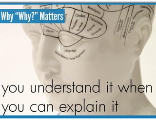 Why “Why?” Matters
 