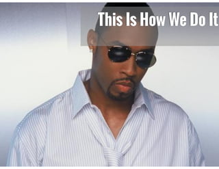 This Is How We Do It
 