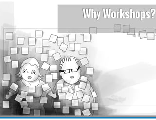 Why Workshops?
 