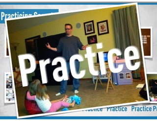 Practicing Secrets
Note CardsResearch Notes/Outline
PracticeSlides Practice Practice PracticePr
Practice
 