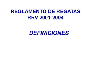 REGLAMENTO DE REGATAS
RRV 2001-2004
DEFINICIONES
 