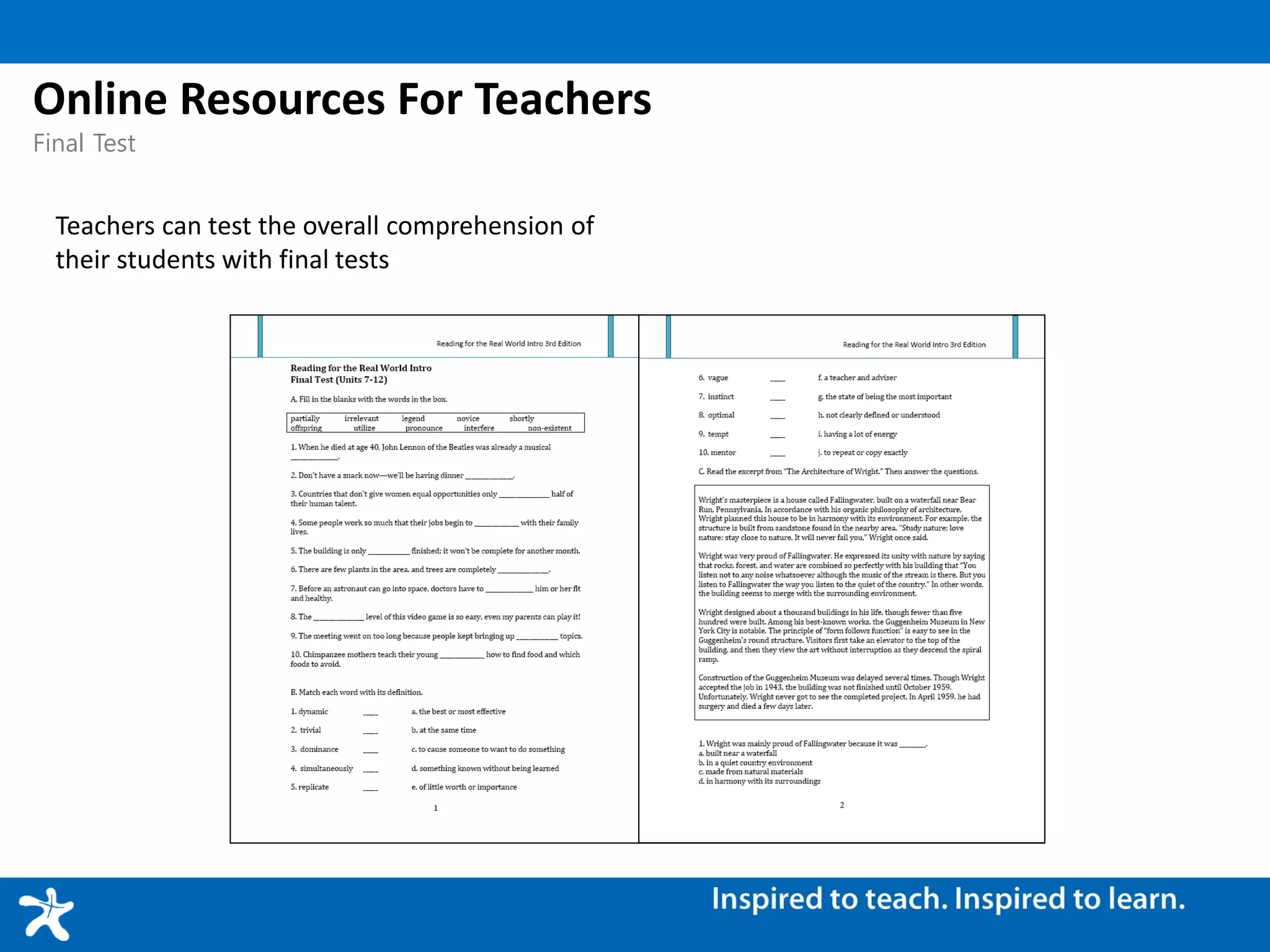 Teachers can test the overall comprehension of
their students with final tests
Online Resources For Teachers
Final Test
 