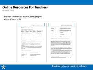 Teachers can measure each students progress
with midterms tests
Online Resources For Teachers
Midterm Tests
 