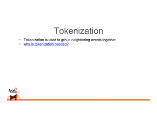 Tokenization
•  Tokenization is used to group neighboring events together
•  why is tokenization needed?
 