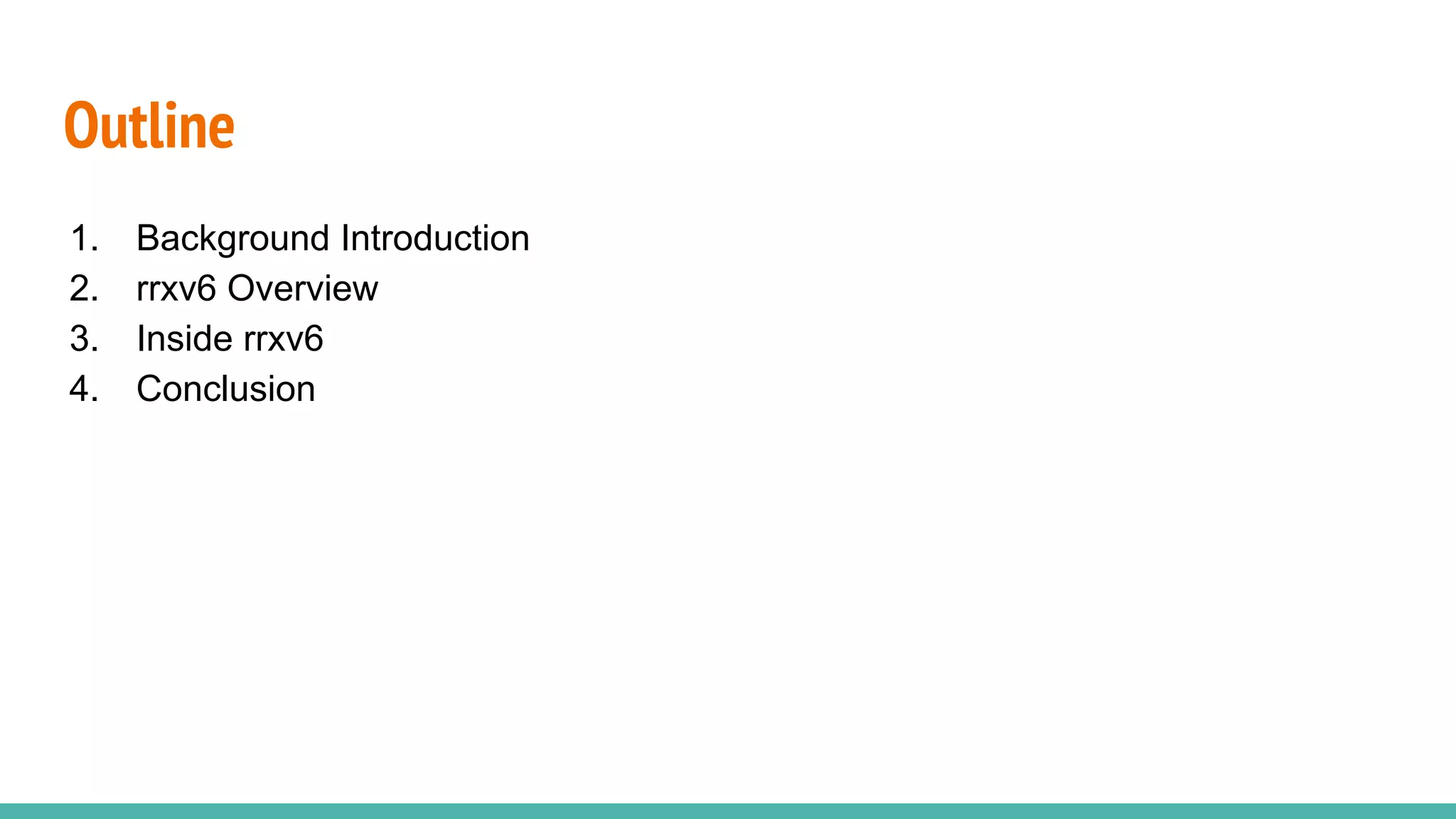 Outline
1. Background Introduction
2. rrxv6 Overview
3. Inside rrxv6
4. Conclusion
 