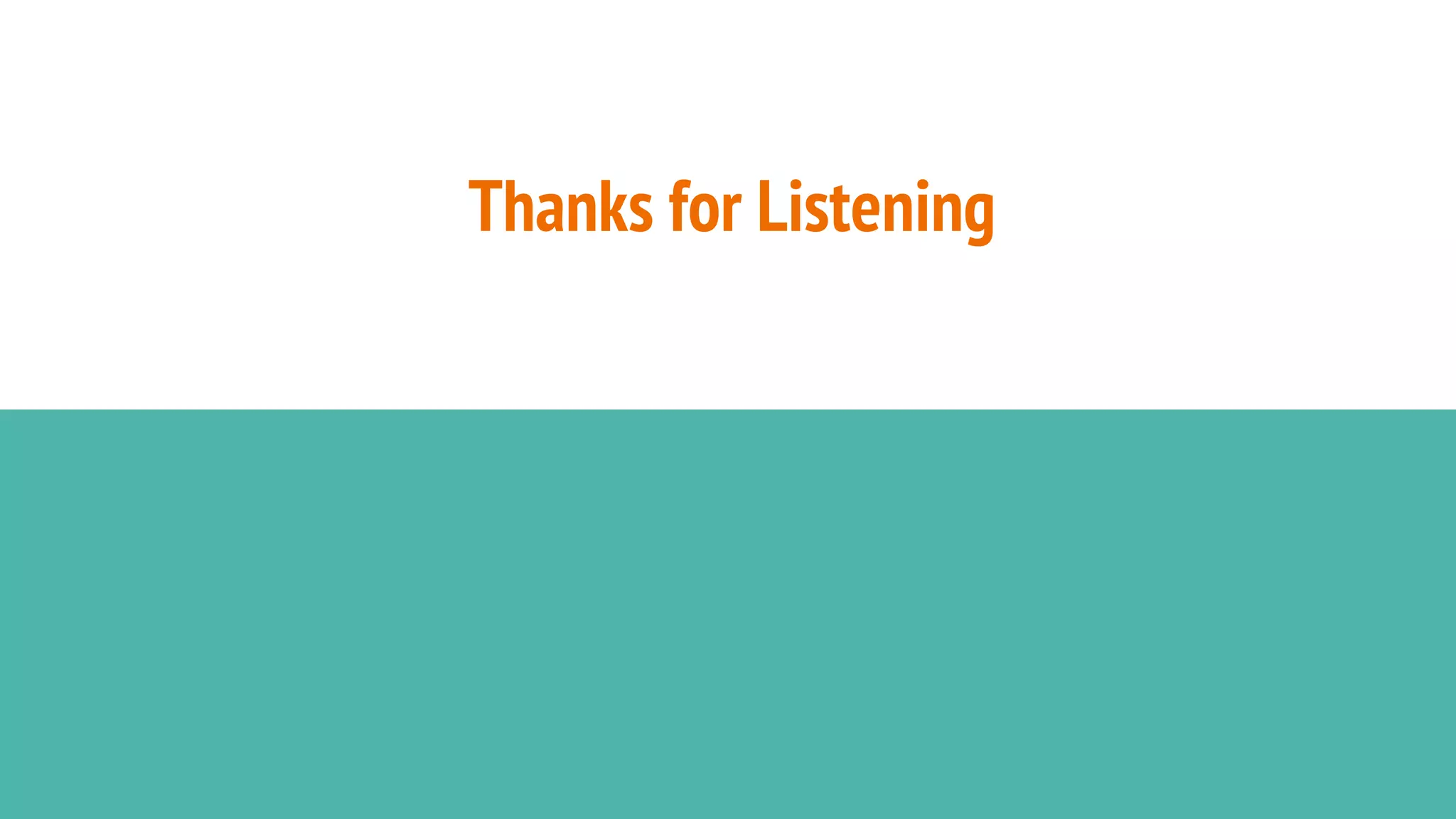 Thanks for Listening
 