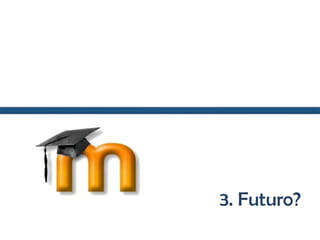 3. Futuro?
 