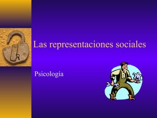Las representaciones sociales
Psicología
 