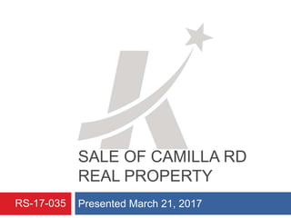 SALE OF CAMILLA RD
REAL PROPERTY
Presented March 21, 2017RS-17-035
 