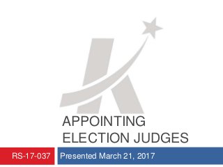 RESOLUTION
APPOINTING
ELECTION JUDGES
Presented March 21, 2017RS-17-037
 