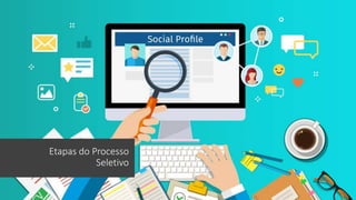 Etapas do Processo
Seletivo
 