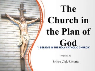“I BELIEVE IN THE HOLY CATHOLIC CHURCH”
Prepared by
Prince Cielo Uehara
 