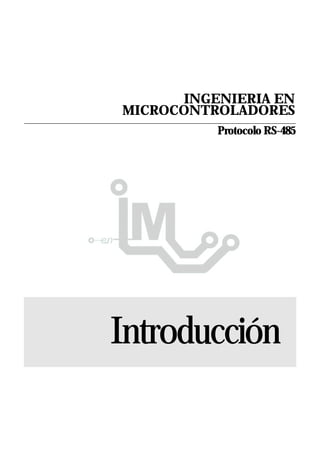 INGENIERIA EN
MICROCONTROLADORES
           Protocolo RS-485




Introducción
 