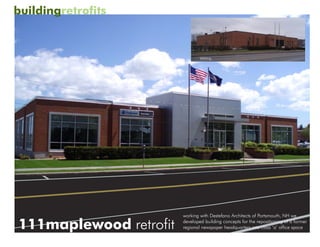 buildingretrofits


                                existing




                        working with Destefano Architects of Portsmouth, NH we

111maplewood retrofit   developed building concepts for the repositioning of a former
                        regional newspaper headquarters into class ‘a’ office space
 