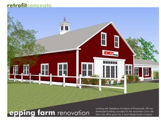 retrofitconcepts




                         working with Destefano Architects of Portsmouth, NH we

epping farm renovation   developed building concepts for the renovation of an old
                         barn into office space for a local design/build company
 